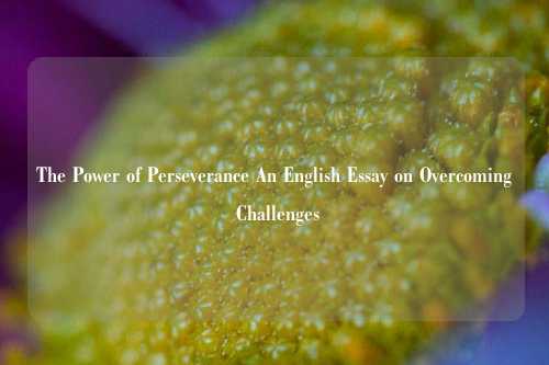 The Power of Perseverance An English Essay on Overcoming Challenges
